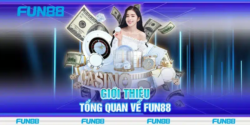 Giới thiệu tổng quan về Fun88